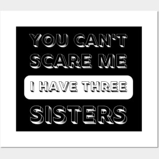 You Can't Scare Me I have Three Sisters Funny Quote Posters and Art